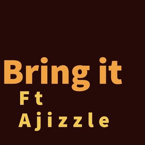 Bring It(feat. Ajizzle)