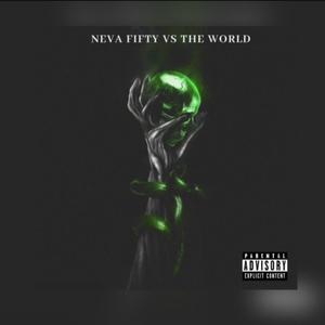 Neva Fifty Vs. The World (Explicit)