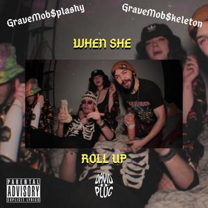 When She Roll Up (feat. GraveMob$plashy & GraveMob$keleton) [Explicit]