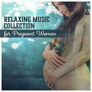 Relaxing Music Collection for Pregnant Woman – Pregnancy Meditation and Relaxation, Pregnancy Yoga Classes, Natural Music for Childbirth, Destress