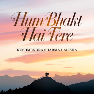 Hum Bhakt Hai Tere - Kushmendra Sharma