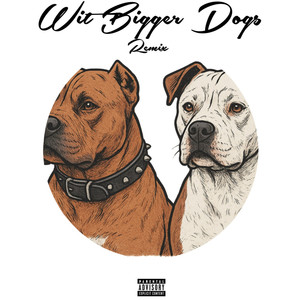 Wit Bigger Dogs (Remix|Explicit)
