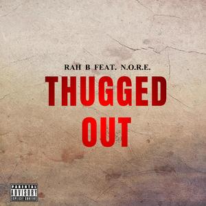 THUGGED OUT (feat. N.O.R.E.) [Explicit]