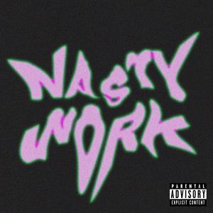 NASTY WORK (Explicit)