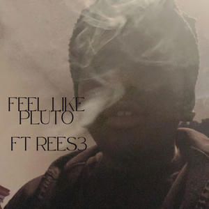 Feel Like Pluto (feat. Rees3) (Explicit)