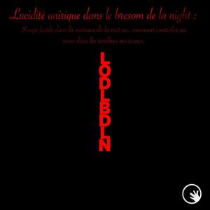 Livre I : Lucidité Onirique Dans Le Bresom De La Night LODLBDLN (Version Longue Remastérisée) [Explicit]