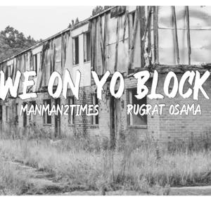 We On Yo Block (feat. Rugrat Osama) [Explicit]