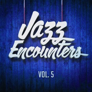 Jazz encounters: the finest jazz you might have never heard, Vol. 5