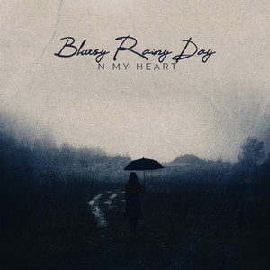 Bluesy Rainy Day in My Heart