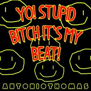 Yo! Stupid ***** It's My Beat! (Explicit)