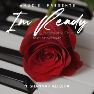 Im Ready (feat. Shannah Aliesha) (Un-thinkable Cover)