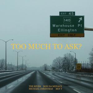 Too Much To Ask? (feat. The River, Don Da Menace & Michael Christmas) [Explicit]