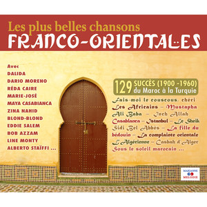 Les plus belles chansons franco-orientales (1900-1960) : 129 succès du Maroc à la Turquie