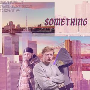 Something (feat. Kashinsenko & D.Marlo) [Explicit]