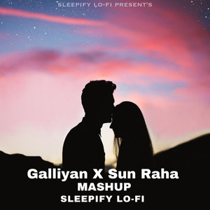 Galliyan X Sun Raha (Mashup)