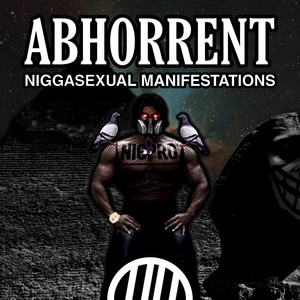 Abhorrent Niggasexual Manifestations (Explicit)