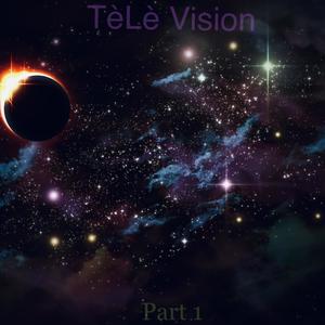 TèLè Vision  Pt.1