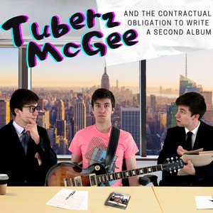 Tuberz McGee and the Contractual Obligation to Write a Second Album (Explicit)