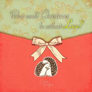 What would Christmas be without love?