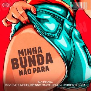 MINHA BUNDA NÃO PARA ELETROFUNK (feat. MC DRICKA, DJ BRENNO CARVALHO & DJ EVERTON DETONA) (Explicit)