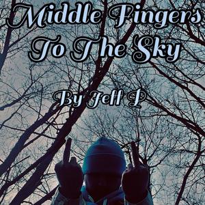 Middle Fingers To The Sky (Explicit)