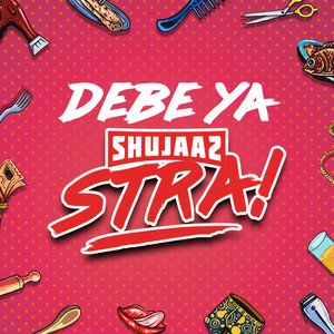 DEBE YA [SHUJAAZ] STRA