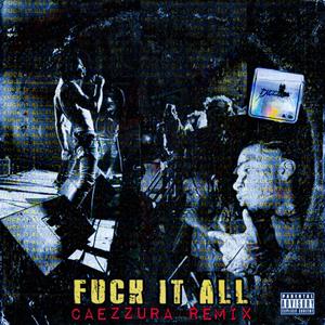 **** IT ALL (Caezzura Remix) [Explicit]