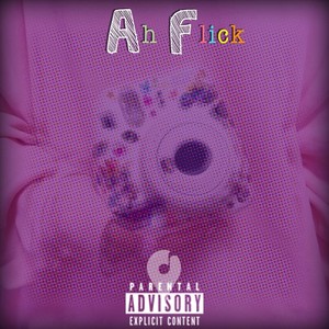 Ah Flick(feat. FDSM Daddylo) (Explicit)
