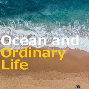 Ocean and Ordinary Life