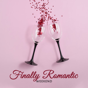 Finally Romantic Weekend: Soft Instrumental Jazz Melodies Perfect Background for Charming Evening Full of Love & Romantic Moments