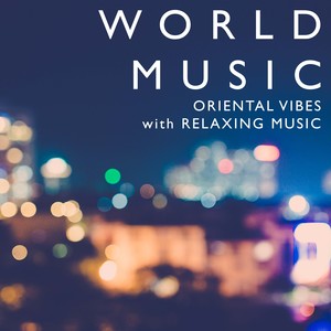 World Music - Oriental Vibes with Relaxing Music