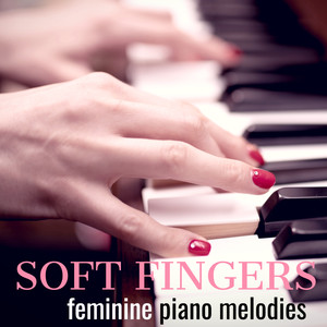 Soft Fingers Feminine Piano Melodies