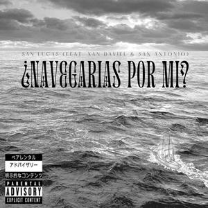 ¿Navegarías Por Mi? (feat. Xan Daviel & San Antonio) [Explicit]