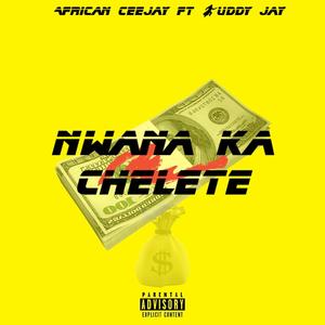 N'wana ka Chelete (feat. Buddy Jay)