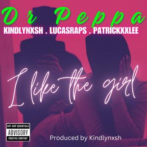 I like the girl (feat. Kindlynxsh, Lucasraps & PatricKxxLee) [Explicit]