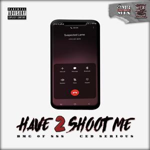 Have 2 Shoot Me (feat. Ced Serious) (Explicit)