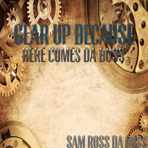 Gear Up (Because Here Comes Da Boss)