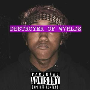 DESTROYER OF W7RLDS (Explicit)