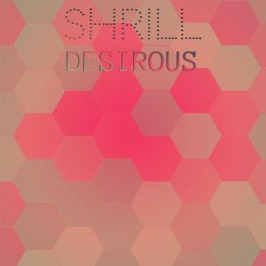 Shrill Desirous