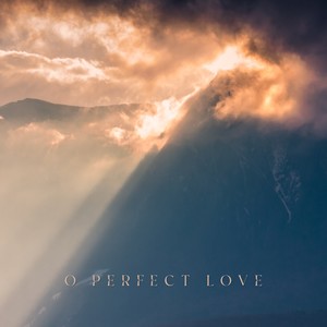 O Perfect Love