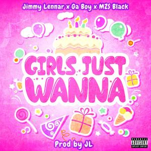 Girls Just Wanna (feat. Ga Boy & MZS Black) [Explicit]