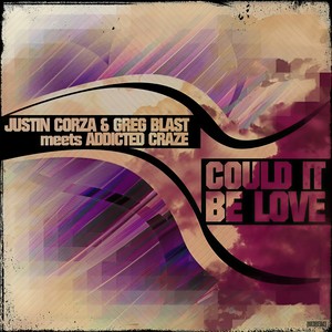Justin Corza - Could It Be Love (Addicted Craze & The Circus Remix Edit)