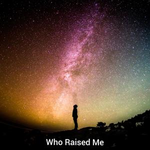 Who raised me (feat. DanielSaidIt)