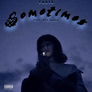 Sometimes (feat. KidRosey) [Explicit]