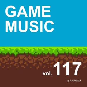 GAME MUSIC, Vol. 117 -Instrumental BGM- by Audiostock