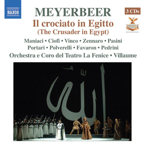 MEYERBEER, G.: Crociato in Egitto (Il) [Maniaci, Ciofi, Vinco, Zennaro, Pasini, Teatro la Fenice, Villaume]