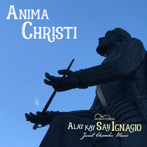 Anima Christi (Alay Kay San Ignacio Jesuit Chamber Music) (Instrumental)