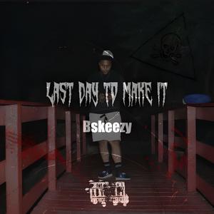 Last Day To Make It (Explicit)