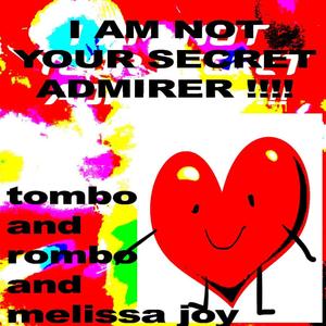 I AM NOT YOUR SECRET ADMIRER!!!! (feat. Melissa Joy)