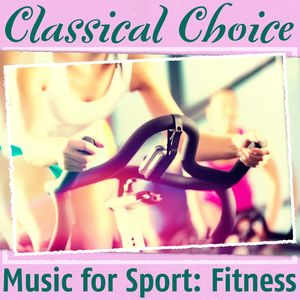 Classical Choice: Music for Sport: Fitness